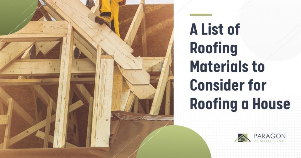 A List of Roofing Materials to Consider for Roofing a House